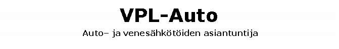 Tekstikehys: VPL-Auto Auto ja veneshktiden asiantuntija